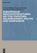 Cover-Bild zum Titel 'Europäische Geschichtskulturen um 1700 zwischen Gelehrsamkeit, Politik und Konfession' von ''