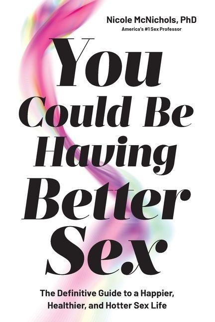You Could Be Having Better Sex - Nicole McNichols