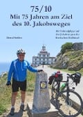 Cover-Bild zum Titel '75/10 - Mit 75 Jahren am Ziel des 10. Jakobsweges' von 'Bernd Steffen'
