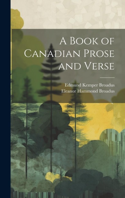 A Book of Canadian Prose and Verse - Edmund Kemper Broadus, Eleanor Hammond Broadus