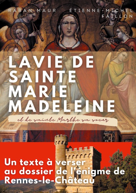La vie de sainte Marie-Madeleine et de sainte Marthe sa soeur - Raban Maur, Etienne-Michel Faillon