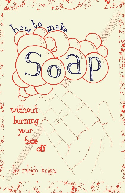How To Make Soap - Raleigh Briggs