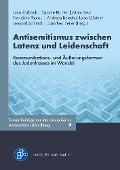 Antisemitismus zwischen Latenz und Leidenschaft - 