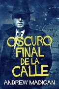Cover-Bild zum Titel 'Oscuro Final de la Calle' von 'Andrew Madigan'