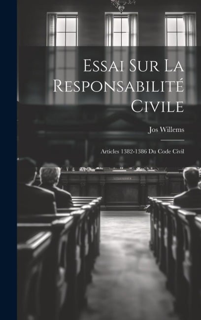 Essai Sur La Responsabilité Civile - Jos Willems