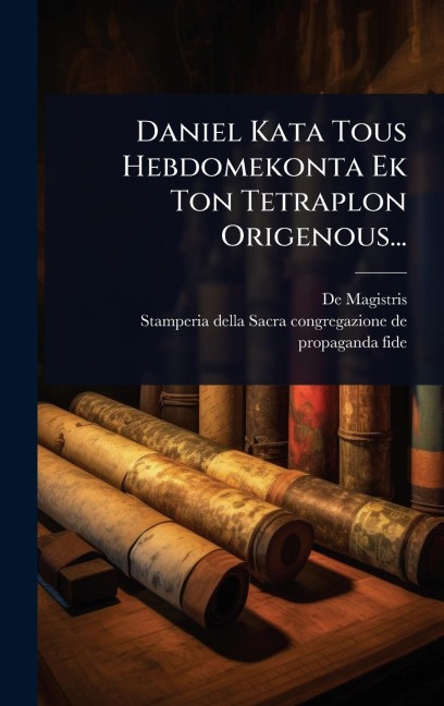 Daniel Kata Tous Hebdomekonta Ek Ton Tetraplon Origenous... - De Magistris