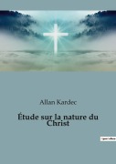 Cover-Bild zum Titel 'Étude sur la nature du Christ' von 'Allan Kardec'