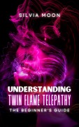 Cover-Bild zum Titel 'Understanding Twin Flame Telepathy (Simple Spiritual Twin Flame Guides)' von 'Silvia Moon'