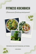 Cover-Bild zum Titel 'Fitness Kochbuch: 1000 köstliche Gerichte für Muskelaufbau und Fettabbau - Proteinreiche Ernährung leicht gemacht! (Gesunde Fitnessküche)' von 'Yasmin Brookes'