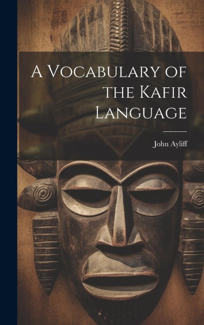 A Vocabulary of the Kafir Language - John Ayliff