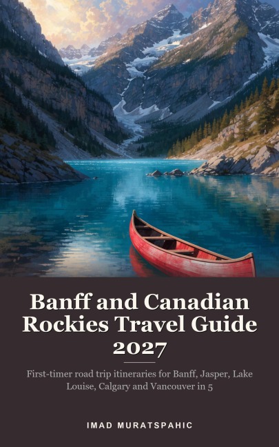 Banff and Canadian Rockies Travel Guide 2027 - Imad Muratspahic