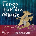 Cover-Bild zum Titel 'Tango für die Mäuse' von 'Iris Anna Otto'