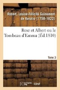 Cover-Bild zum Titel 'Rose Et Albert Ou Le Tombeau d'Emma. Tome 3' von 'Louise-Félicité Guinement de Keralio'