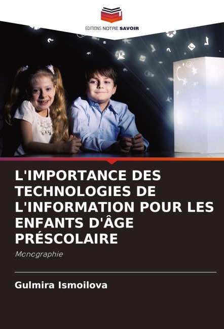 L'IMPORTANCE DES TECHNOLOGIES DE L'INFORMATION POUR LES ENFANTS D'ÂGE PRÉSCOLAIRE - Gulmira Ismoilova