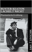 Cover-Bild zum Titel 'Buster Keaton lächelt nicht' von 'Michael J. Awe'