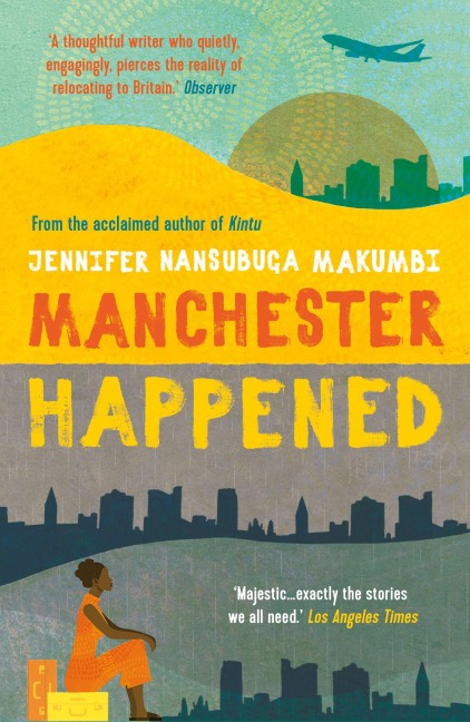 Manchester Happened - Jennifer Nansubuga Makumbi