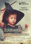 Cover-Bild zum Titel 'Zauberbuch Familienfrieden - Die magische Wirkung der gewaltfreien Kommunikation und des Vertrauens' von 'Grubhofer Hanna'