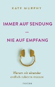 Cover-Bild zum Titel 'Immer auf Sendung ... nie auf Empfang' von 'Kate Murphy'