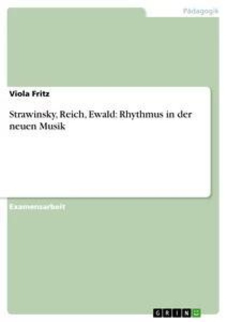 Strawinsky, Reich, Ewald: Rhythmus in der neuen Musik - Viola Fritz