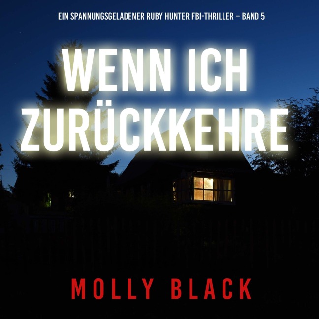 Wenn ich zurückkehre (Ein spannungsgeladener Ruby Hunter FBI-Thriller ¿ Band 5) - Molly Black