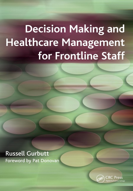 Decision Making and Healthcare Management for Frontline Staff - Russell Gurbutt