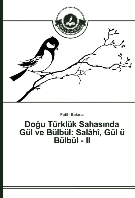 Do¿u Türklük Sahas¿nda Gül ve Bülbül: Salâhî, Gül ü Bülbül - II - Fatih Bak¿rc¿