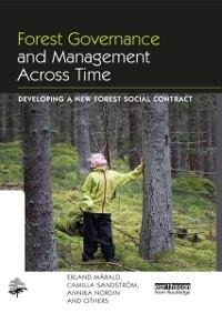 Forest Governance and Management Across Time - Erland Mårald, Camilla Sandstrom, Annika Nordin, And Others