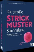 Die große Strickmuster-Sammlung - Babette Ulmer, Ursula Marxer, Ines Kollwitz, Melanie Marxer