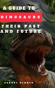 Cover-Bild zum Titel 'A Guide to Dinosaurs Their Past and Future' von 'Rodney Cannon'