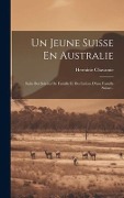 Cover-Bild zum Titel 'Un Jeune Suisse En Australie: Suite Des Soirées De Famille Et Des Lettres D'une Famille Suisse...' von 'Herminie Chavanne'