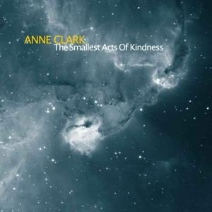 The Smallest Acts Of Kindness - Anne Clark