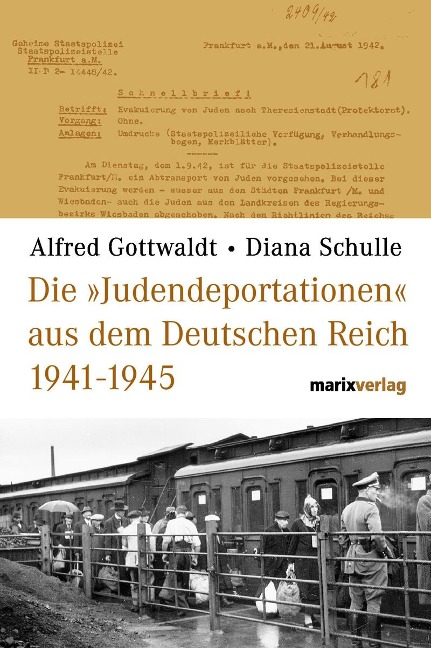 Die Judendeportationen aus dem deutschen Reich von 1941-1945 - Alfred Gottwaldt, Diana Schulle