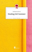 Cover-Bild zum Titel 'Healing Girl Summer. Life is a Story - story.one' von 'Katharina Schrei'