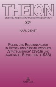 Cover-Bild zum Titel 'Politik und Religionskultur in Hessen und Nassau zwischen 'Staatsumbruch' (1918) und 'nationaler Revolution' (1933)' von 'Karl Dienst'