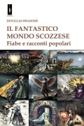 Cover-Bild zum Titel 'Il fantastico mondo scozzese. Fiabe e racconti popolari' von 'Douglas Swannie'