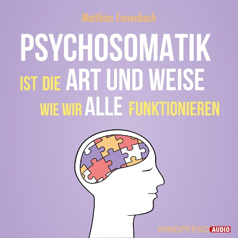 Psychosomatik ist die Art und Weise wie wir alle funktionieren - Matthias Ennenbach
