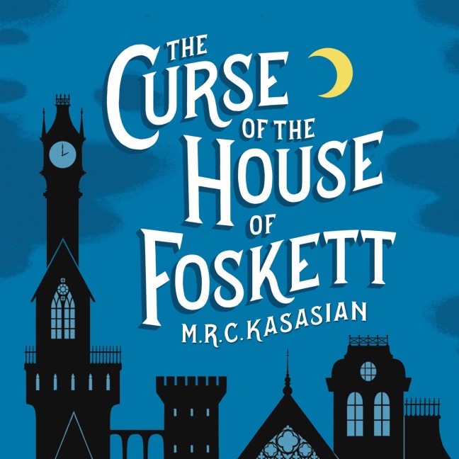 The Curse of the House of Foskett - M. R. C. Kasasian
