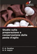 Cover-Bild zum Titel 'Studio sulla preparazione e conservazione della pasta d'aglio' von 'P. A. Pandiya, D. K. Gojiya'