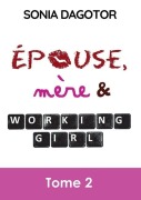 Cover-Bild zum Titel 'Epouse, Mere Et Working Girl - Tome 2' von 'Sonia Dagotor'
