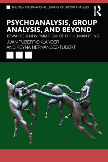 Psychoanalysis, Group Analysis, and Beyond - Juan Tubert-Oklander, Reyna Hernández-Tubert