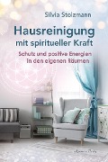 Hausreinigung mit spiritueller Kraft - Silvia Stolzmann