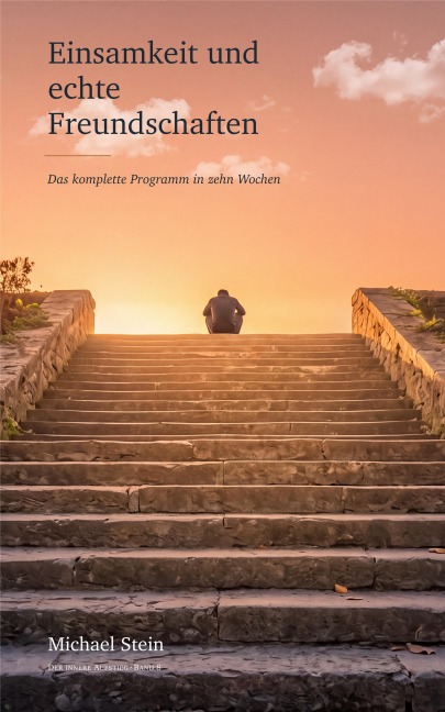 Einsamkeit und echte Freundschaften - Michael Stein