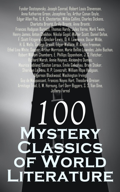 100 Mystery Classics of World Literature - Josephine Tey, Anne Brontë, Frances Hodgson Burnett, Thomas Hardy, Joseph Conrad