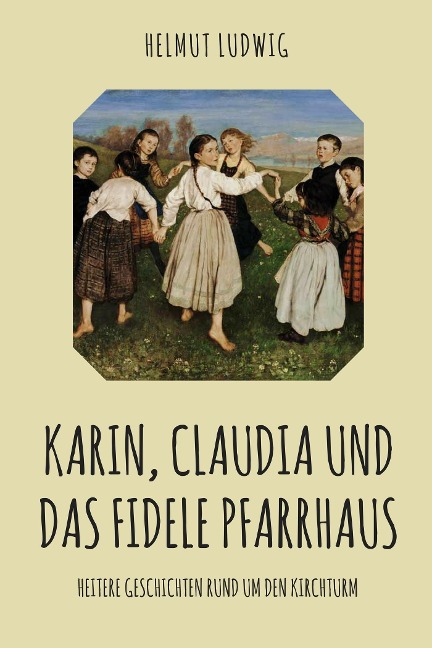 Karin, Claudia und das fidele Pfarrhaus - Helmut Ludwig