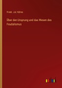 Cover-Bild zum Titel 'Über den Ursprung und das Wesen des Feudalismus' von 'Friedr. Jul. Kühns'