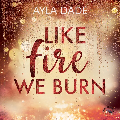 Like Fire we burn - Ayla Dade