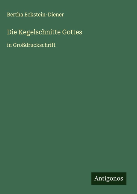 Die Kegelschnitte Gottes - Bertha Eckstein-Diener