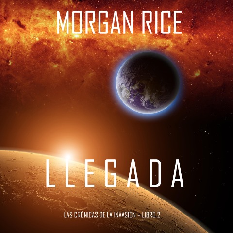 Llegada (Las crónicas de la invasión¿Libro dos) - Morgan Rice