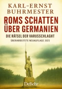 Cover-Bild zum Titel 'ROMs Schatten über Germanien - Der 30-jährige Freiheitskampf der Germanen gegen die Weltmacht ROM - Die Rätsel der Varusschlacht' von 'Karl-Ernst Buhrmester'