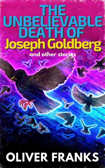 The Unbelievable Death of Joseph Goldberg: and other stories - Oliver Franks
